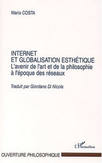 Internet et la globalisation esthétique - L'avenir de l'art et de la philosophie à l'époque des réseaux