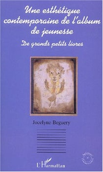 UNE ESTHÉTIQUE CONTEMPORAINE DE L'ALBUM DE JEUNESSE - De grands petits livres
