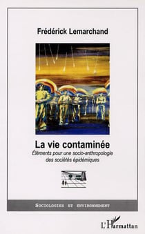 LA VIE CONTAMINÉE ? - Eléments pour une socio-anthropologie des sociétés épidémiques