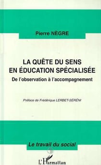 LA QUETE DU SENS EN EDUCATION SPECIALISEE - De l'observation à l'accompagnement