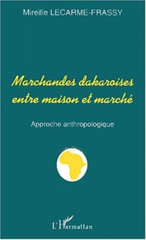 MARCHANDES DAKAROISES ENTRE MAISON ET MARCHÉ - Approche anthropologique