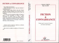 Fiction et Connaissance - Essai sur le savoir à l'oeuvre et l'oeuvre de fiction