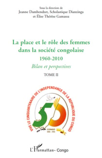 La place et le rôle des femmes dans la société congolaise (Tome II) - 1960-2010 - Bilan et perspectives