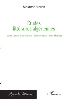 Etudes littéraires algériennes - Albert Camus - Nina Bouraoui - Boualem Sansal - Ahmed Kalouaz