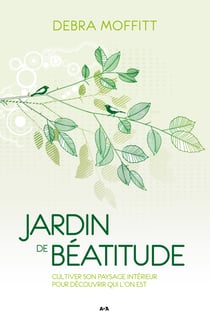 Jardin de béatitude - Cultiver son paysage intérieur pour découvrir qui l’on est