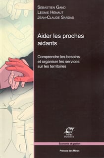 Aider les proches aidants - Comprendre les besoins et organiser les services sur les territoires