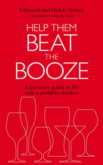 Help Them Beat The Booze - How to survive life with a problem drinker
