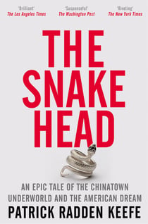 The Snakehead - A powerful investigative account of organised crime in New York's Chinatown, from the bestselling author of London Falling