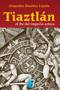 Tiaztlán - El fin del imperio azteca