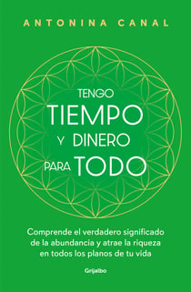 Tengo tiempo y dinero para todo - Comprende el verdadero significado de la abundancia y atrae la riqueza en todos los planos de tu vida