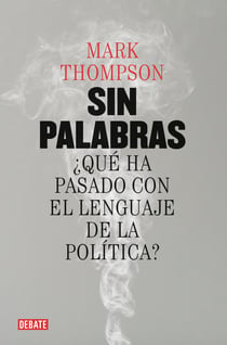 Sin palabras - ¿Qué ha pasado con el lenguaje de la política?