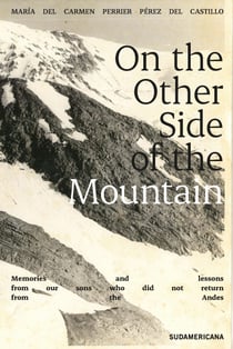 On the Other Side of the Mountain - Memories and lessons from our sons who did not return from the Andes