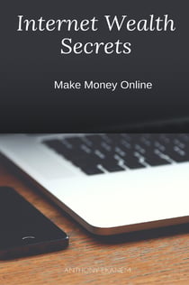Internet Wealth Secrets - Make Money Online