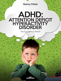ADHD: Attention Deficit Hyperactivity Disorder - The 21 st century illness?