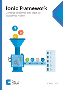 Ionic Framework - Construa aplicativos para todas as plataformas mobile