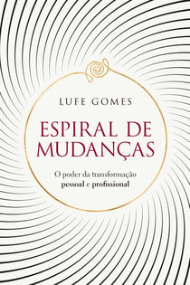 Espiral de mudanças - O poder da transformação pessoal e profissional