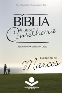 Bíblia de Estudo Conselheira - Evangelho de Marcos - Acolhimento • Reflexão • Graça