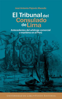 El Tribunal del Consulado de Lima - Antecedentes del arbitraje comercial y marítimo en el Perú