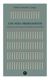 Los más ordenaditos - Fascismo y juventud en la dictadura de Pinochet