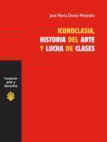 Iconoclasia, historia del arte y lucha de clases - Sobre las relaciones entre economía, cultura e ideología