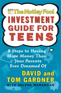 The Motley Fool Investment Guide for Teens - 8 Steps to Having More Money Than Your Parents Ever Dreamed Of