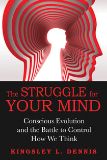 The Struggle for Your Mind - Conscious Evolution and the Battle to Control How We Think