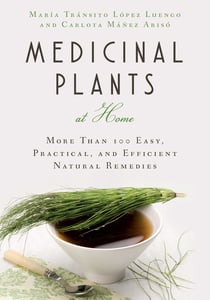 Medicinal Plants at Home - More Than 100 Easy, Practical, and Efficient Natural Remedies