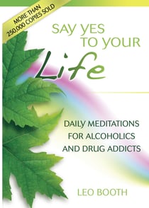 Say Yes to Your Life - Daily Meditations for Alcoholics and Addicts