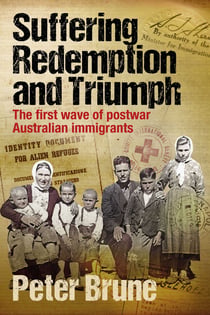Suffering, Redemption and Triumph - The first wave of post-war Australian immigrants 1945-66