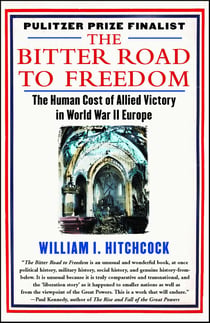 The Bitter Road to Freedom - A New History of the Liberation of Europe