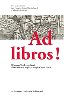 Ad libros ! - Mélanges d’études médiévales offerts à Denise Angers et Joseph-Claude Poulin