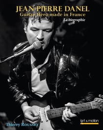 Jean-Pierre Danel - guitar hero made in France - la biographie