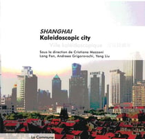Shanghai, Kaleidoscopic city, Ville kaléidoscopique
