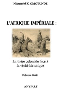 L'afrique impériale : la thèse coloniale face à la vérité historique