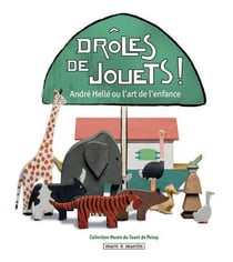 Drôles de jouets - André Hellé ou l'art de l'enfance