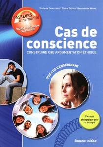 Cas de conscience : construire une argumentation ethique - guide de l'enseignant
