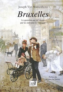 Bruxelles - la vie quotidienne au XIXe siècle par les écrivains de l'époque
