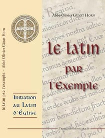 Le Latin par l'Exemple : Initiation au Latin d'Eglise