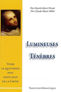 Lumineuses Ténèbres : Vivre le quotidien avec Saint-Jean de la Croix