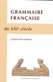 Grammaire française du XXIe siècle : à partir de la sixième