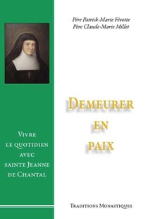 Demeurer en paix - vivre le quotidien avec sainte Jeanne de Chantal