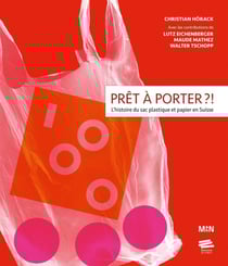 Prêt à Porter ?! : L'histoire du sac plastique et papier en Suisse