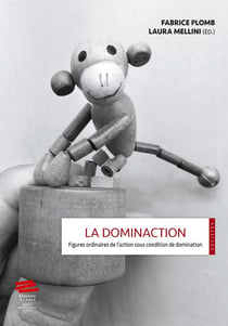 La dominaction : Figures ordinaires de l'action sous condition de domination