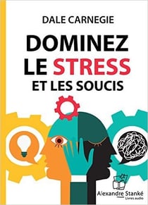 Dominez le stress et les soucis