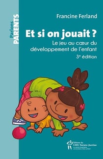 Et si on jouait ? le jeu au coeur du développement de l'enfant (3e édition)