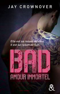 Bad - T4 Amour immortel - Des bad boys, des vrais, pour une romance New Adult intense !