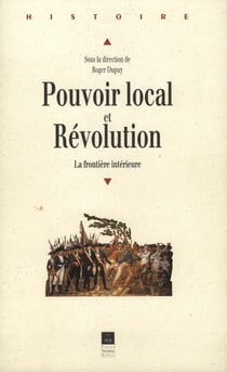 Pouvoir local et Révolution, 1780-1850 - La frontière intérieure