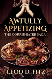 Awfully Appetizing - The Corpse-Eater Saga, #1