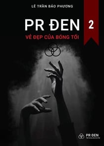 PR Đen: Vẻ Đẹp của Bóng Tối 2 - PR ĐEN: VẺ ĐẸP CỦA BÓNG TỐI, #2