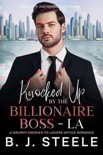 Knocked Up By The Billionaire Boss - LA: A Grumpy Enemies-to-Lovers Office Romance - Billionaire Boss Series, #3